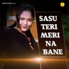 About Sasu Teri Meri Na Bane Song